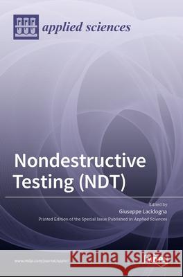 Nondestructive Testing (NDT) Giuseppe Lacidogna 9783036522920 Mdpi AG
