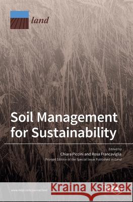 Soil Management for Sustainability Chiara Piccini Rosa Francaviglia 9783036523231 Mdpi AG