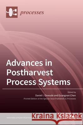 Advances in Postharvest Process Systems Daniel I Guangnan Chen 9783036523736