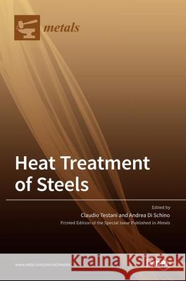 Heat Treatment of Steels Claudio Testani Andrea D 9783036523897 Mdpi AG