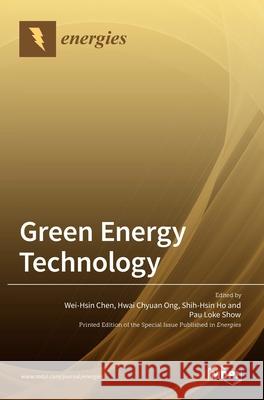 Green Energy Technology Wei-Hsin Chen Hwai Chyua Shih-Hsin Ho 9783036523965