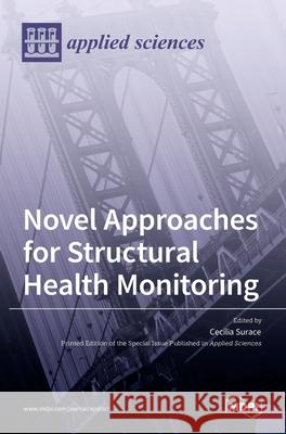 Novel Approaches for Structural Health Monitoring Cecilia Surace 9783036524047