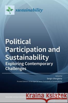 Political Participation and Sustainability: Exploring Contemporary Challenges Sergiu Gherghina 9783036524085 Mdpi AG
