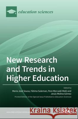 New Research and Trends in Higher Education Maria Jose Sousa Fatima Suleman Pere Mercade Mele 9783036524177