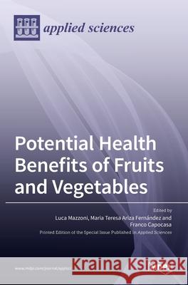 Potential Health Benefits of Fruits and Vegetables Luca Mazzoni Maria Teresa Ariza Fern 9783036524214 Mdpi AG