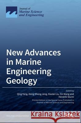 New Advances in Marine Engineering Geology Qing Yang Dong-Sheng Jeng Xiaolei Liu 9783036524238