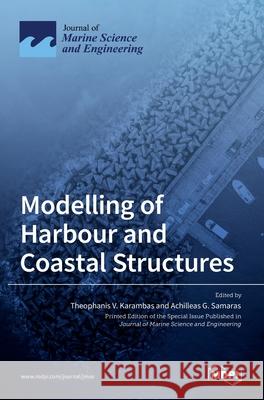 Modelling of Harbour and Coastal Structures Theophanis V Achilleas G 9783036524641 Mdpi AG