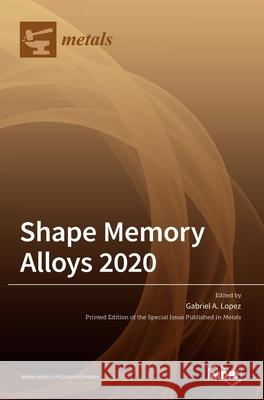 Shape Memory Alloys 2020 A. L 9783036524702 Mdpi AG