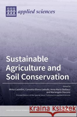 Sustainable Agriculture and Soil Conservation Mirko Castellini Concetta Eliana Gattullo Anna Maria Stellacci 9783036524771