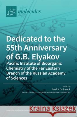 Dedicated to the 55th Anniversary of G.B. Elyakov Pacific Institute of Bioorganic Chemistry of the Far Eastern Branch of the Russian Academy of Scienc Pavel S 9783036525044