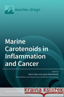 Marine Carotenoids in Inflammation and Cancer Elena Talero Javier A 9783036525167 Mdpi AG