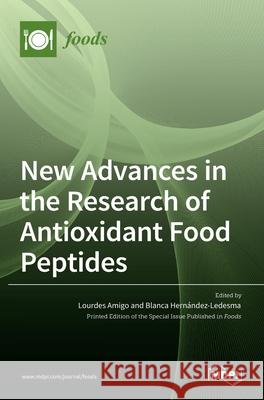 New Advances in the Research of Antioxidant Food Peptides Lourdes Amig Blanca Hern 9783036525204