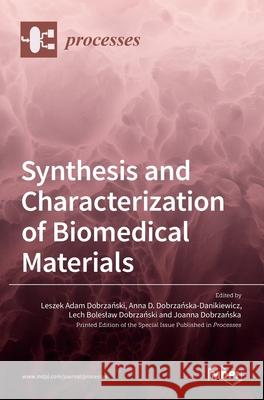 Synthesis and Characterization of Biomedical Materials Adam Dobrza Anna D Lech Bolesla 9783036525228 Mdpi AG