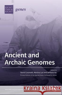 Ancient and Archaic Genomes David Caramelli Martina Lari Stefania Vai 9783036525471