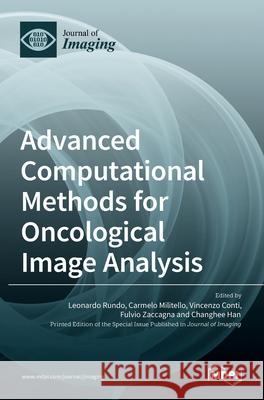 Advanced Computational Methods for Oncological Image Analysis Leonardo Rundo Carmelo Militello Vincenzo Conti 9783036525549