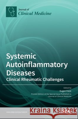 Systemic Autoinflammatory Diseases-Clinical Rheumatic Challenges Eugen Feist 9783036525600
