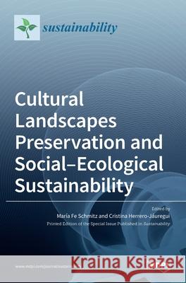 Cultural Landscapes Preservation and Social-Ecological Sustainability Mar Schmitz Cristina Herrero-J 9783036525716 Mdpi AG
