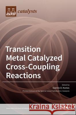Transition Metal Catalyzed Cross-Coupling Reactions Ioannis D 9783036525778 Mdpi AG