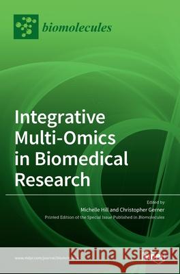 Integrative Multi-Omics in Biomedical Research Michelle Hill, Christopher Gerner 9783036525822 Mdpi AG