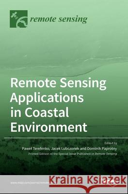 Remote Sensing Applications in Coastal Environment Pawel Terefenko Jacek Lubczonek Dominik Paprotny 9783036526133