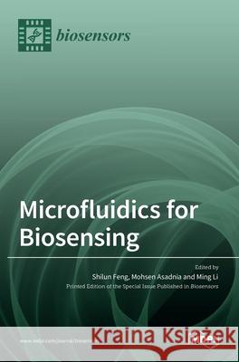 Microfluidics for Biosensing Shilun Feng Mohsen Asadnia Ming Li 9783036526300