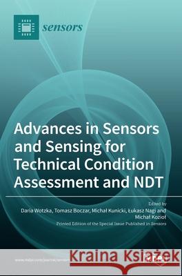 Advances in Sensors and Sensing for Technical Condition Assessment and NDT Tomasz Boczar Michal Kunicki Daria Wotzka 9783036526799