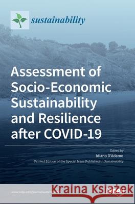 Assessment of Socio-Economic Sustainability and Resilience after COVID-19 Idiano D'Adamo 9783036527215 Mdpi AG