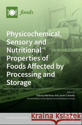 Physicochemical, Sensory and Nutritional Properties of Foods Affected by Processing and Storage Mart Francisco Javie 9783036527321