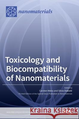 Toxicology and Biocompatibility of Nanomaterials Carsten Weiss Weiss Silvia Diabat 9783036527390