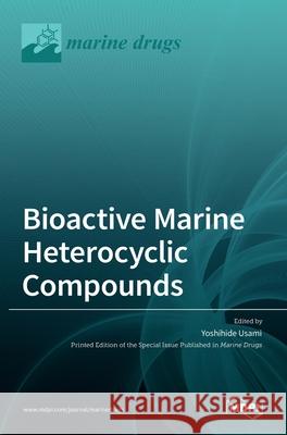 Bioactive Marine Heterocyclic Compounds Yoshihide Usami 9783036527529