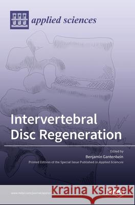 Intervertebral Disc Regeneration Benjamin Gantenbein 9783036527543 Mdpi AG