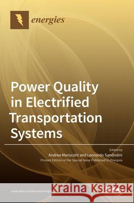 Power Quality in Electrified Transportation Systems Andrea Mariscotti Leonardo Sandrolini 9783036527604 Mdpi AG