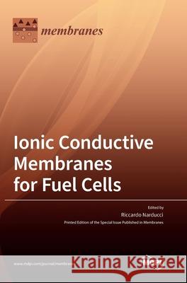 Ionic Conductive Membranes for Fuel Cells Riccardo Narducci 9783036527697