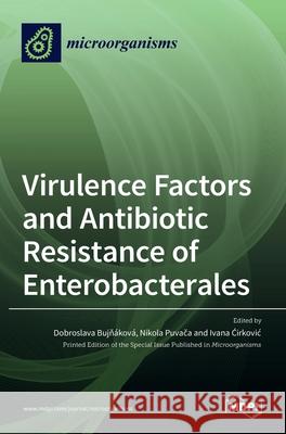 Virulence Factors and Antibiotic Resistance of Enterobacterales Bujň Nikola Puvača Ivana Ćirkovic 9783036527819 Mdpi AG