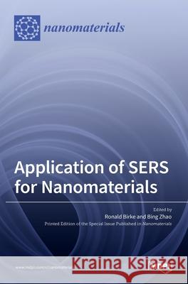 Application of SERS for Nanomaterials Ronald Birke Bing Zhao 9783036527925 Mdpi AG