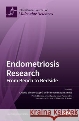 Endometriosis Research: From Bench to Bedside Antonio Simone Lagana Valentina Lucia L 9783036527994