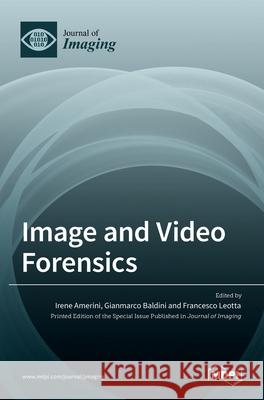 Image and Video Forensics Irene Amerini Gianmarco Baldini Francesco Leotta 9783036528069