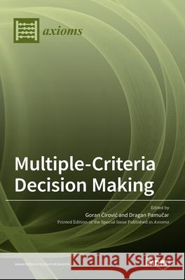 Multiple-Criteria Decision Making Goran Ćirovic Dragan Pamučar 9783036528175 Mdpi AG
