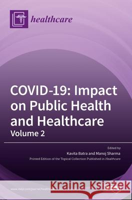 Covid-19: Impact on Public Health and Healthcare (Volume 2) Kavita Batra Manoj Sharma 9783036528441