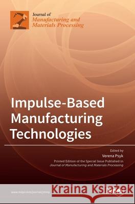 Impulse-Based Manufacturing Technologies Verena Psyk 9783036528908 Mdpi AG