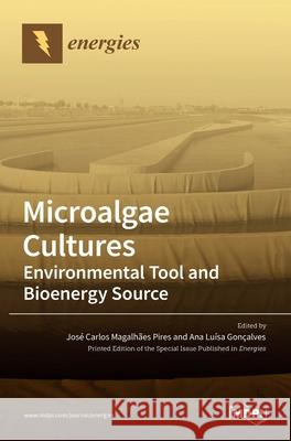 Microalgae Cultures: Environmental Tool and Bioenergy Source Jos Pires Ana Lu 9783036529080 Mdpi AG
