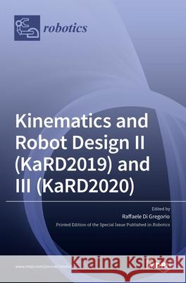 Kinematics and Robot Design II (KaRD2019) and III (KaRD2020) Raffaele D 9783036529288