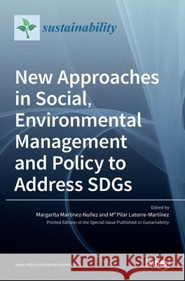 New Approaches in Social, Environmental Management and Policy to Address SDGs Martinez-Nu Pilar Latorre-Mart 9783036529516