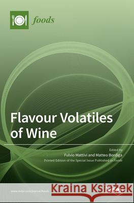 Flavour Volatiles of Wine Matteo Bordiga Fulvio Mattivi 9783036529721