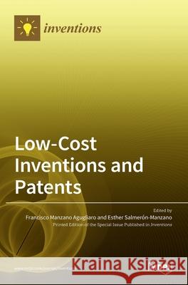 Low-Cost Inventions and Patents Francisco Manzano Agugliaro Esther Manzano Salmer 9783036529899 Mdpi AG