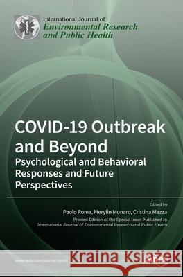 COVID-19 Outbreak and Beyond: Psychological and Behavioral Responses and Future Perspectives Paolo Roma Merylin Monaro Cristina Mazza 9783036530154 Mdpi AG