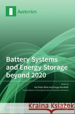 Battery Systems and Energy Storage beyond 2020 Kai Peter Birke Duygu Karabelli 9783036530253