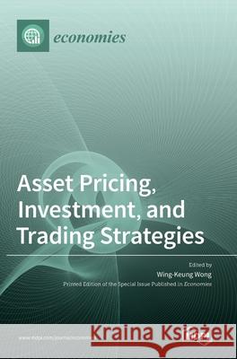 Asset Pricing, Investment, and Trading Strategies Wing-Keung Wong 9783036530840
