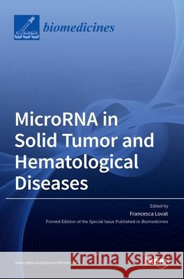 MicroRNA in Solid Tumor and Hematological Diseases Francesca Lovat 9783036530888