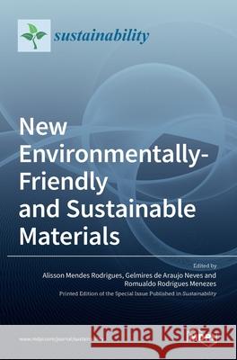 New Environmentally-Friendly and Sustainable Materials Alisson Mende Gelmires d Romualdo Rodrigue 9783036531168